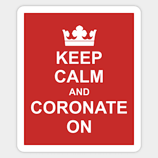 Keep Calm and Coronate On - Funny Coronation Crown. Sticker